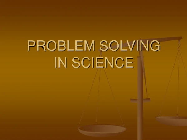 PROBLEM SOLVING  IN SCIENCE