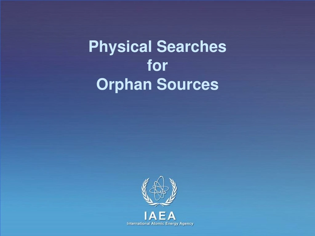 physical searches for orphan sources