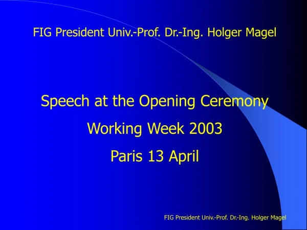 FIG  President  Univ.-Prof. Dr.-Ing. Holger Magel Speech at the Opening Ceremony Working Week 2003