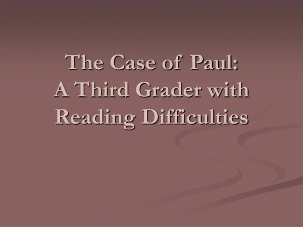 The Case of Paul: A Third Grader with Reading Difficulties