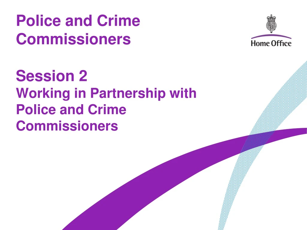 police and crime commissioners session 2 working in partnership with police and crime commissioners