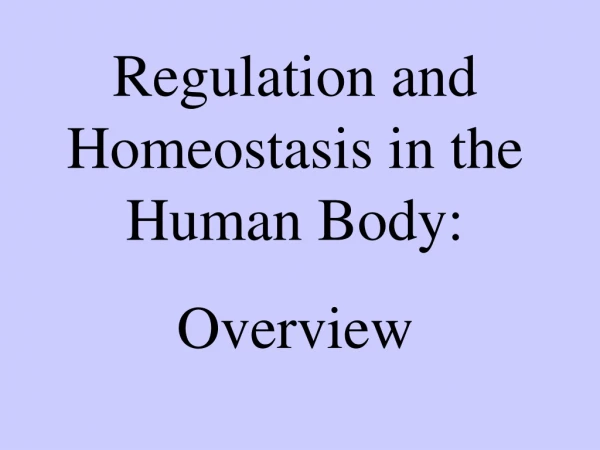 Regulation and Homeostasis in the Human Body: Overview