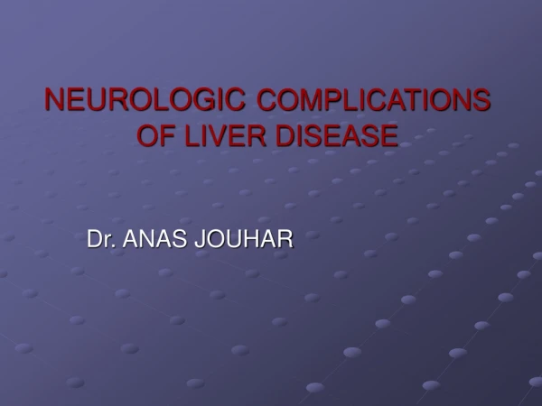 NEUROLOGIC COMPLICATIONS OF LIVER DISEASE