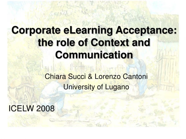 Corporate eLearning Acceptance:  the role of Context and Communication