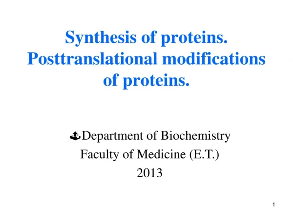 Synthesis of proteins. Posttranslational modifications of proteins.