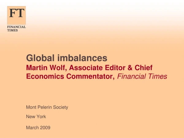 Global imbalances  Martin Wolf, Associate Editor &amp; Chief Economics Commentator,  Financial Times