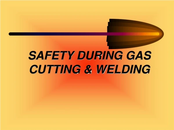 SAFETY DURING GAS CUTTING &amp; WELDING