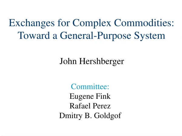 Exchanges for Complex Commodities: Toward a General-Purpose System