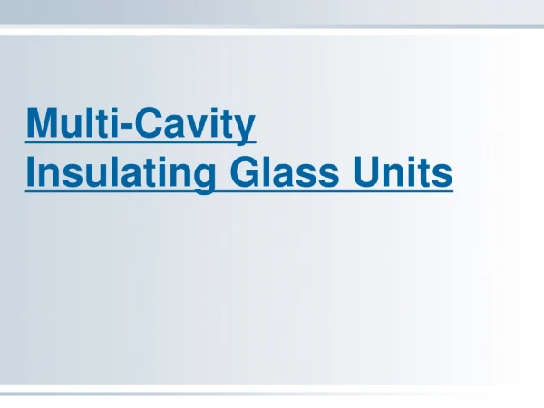 Multi-Cavity  Insulating Glass Units