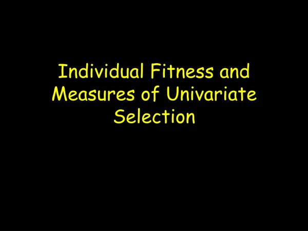 Individual Fitness and Measures of Univariate Selection