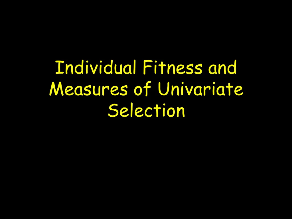 individual fitness and measures of univariate selection