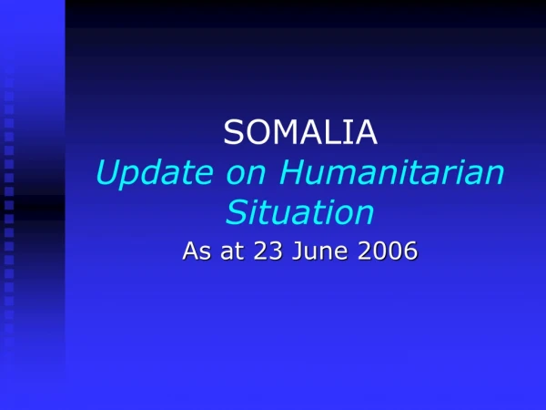 SOMALIA Update on Humanitarian Situation