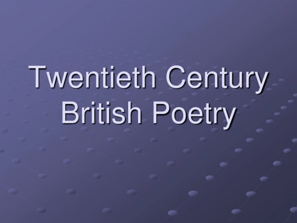Twentieth Century British Poetry