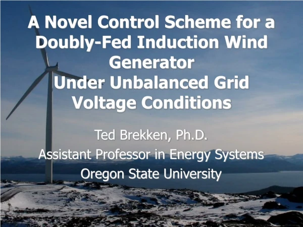 Ted Brekken, Ph.D. Assistant Professor in Energy Systems Oregon State University