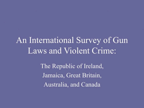 An International Survey of Gun Laws and Violent Crime: