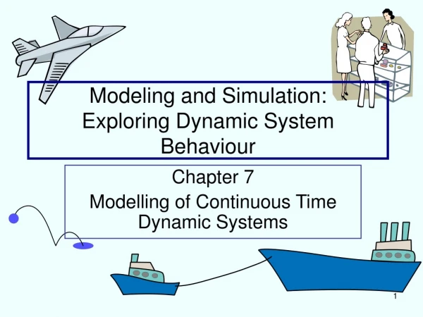 Modeling and Simulation: Exploring Dynamic System Behaviour