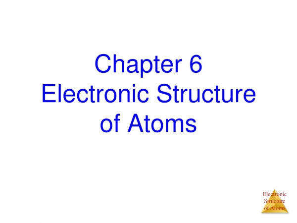 Chapter 6 Electronic Structure of Atoms