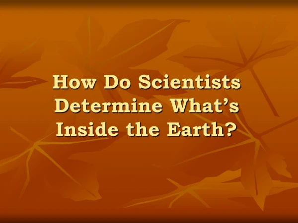 How Do Scientists Determine What’s Inside the Earth?