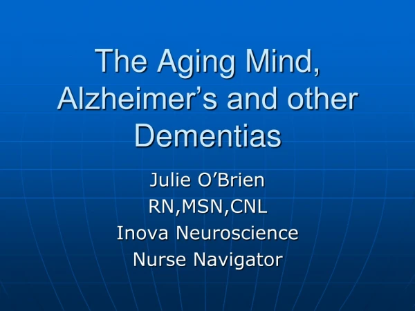 The Aging Mind, Alzheimer’s and other Dementias