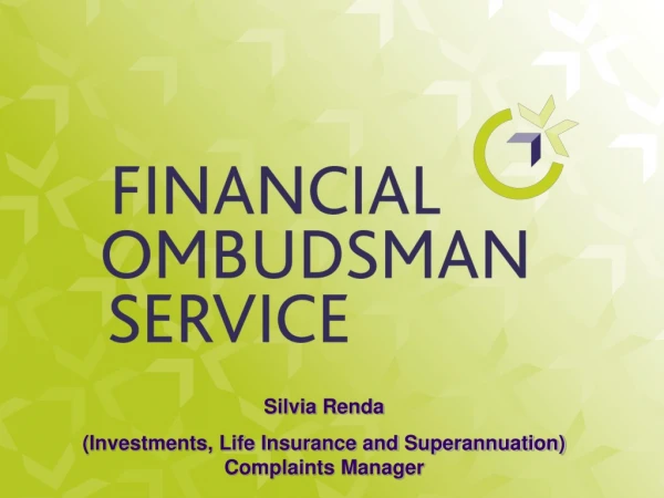 Silvia Renda (Investments, Life Insurance and Superannuation) Complaints Manager