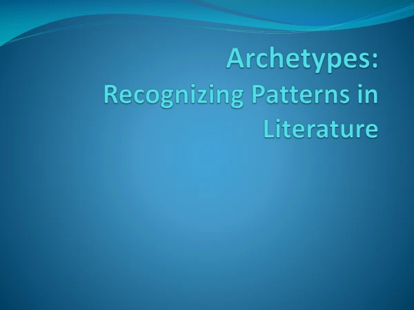 Archetypes: Recognizing Patterns in Literature