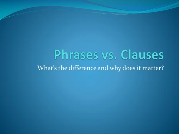 Phrases vs. Clauses