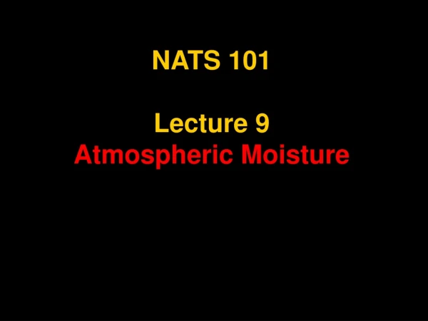 NATS 101 Lecture 9 Atmospheric Moisture