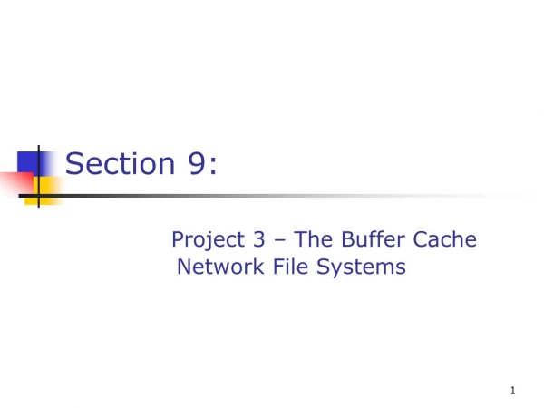 Section 9: Project 3 – The Buffer Cache                Network File Systems