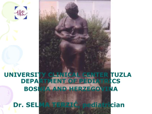 UNIVERSITY CL I NICAL CENTE R  TUZLA DEPARTMENT OF PEDIATRICS    BOSNIA AND HERZEGOVINA