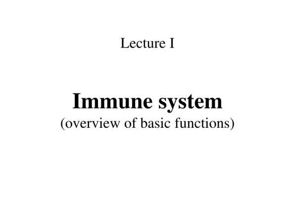 Lecture I Immune system (overview of basic functions)