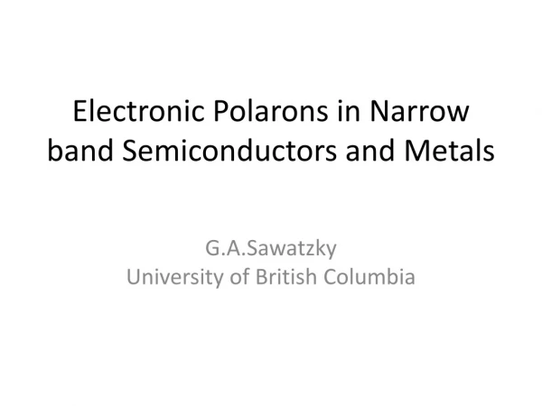 Electronic Polarons in Narrow band Semiconductors and Metals