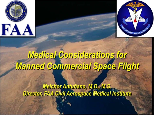 Medical Considerations for Manned Commercial Space Flight Melchor Antuñano, M.D., M.S.