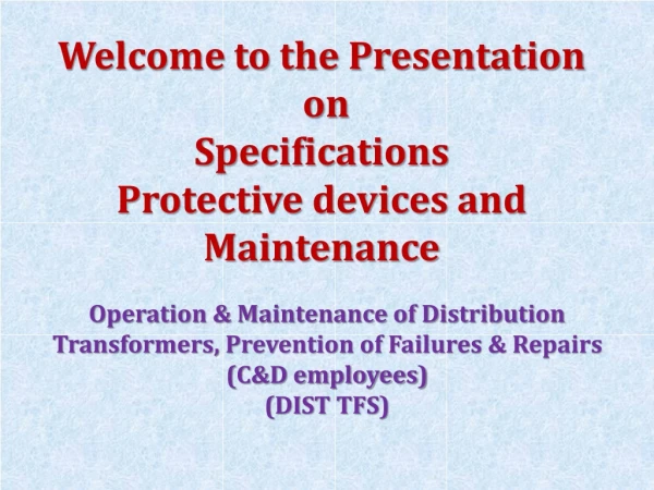 Welcome to the Presentation  on Specifications Protective devices and Maintenance