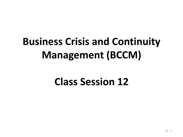 Business Crisis and Continuity Management (BCCM) Class Session 12