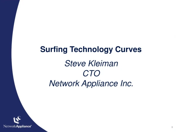 Surfing Technology Curves Steve Kleiman CTO Network Appliance Inc.