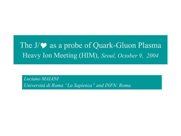 The J/ Y  as a probe of Quark-Gluon Plasma  Heavy Ion Meeting (HIM), Seoul, October 9,  2004