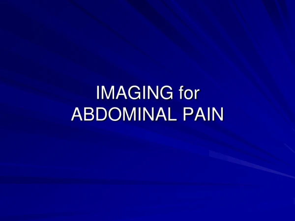 IMAGING for  ABDOMINAL PAIN