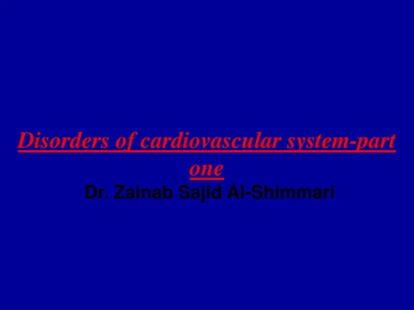 Disorders of cardiovascular system-part one   Dr. Zainab Sajid Al-Shimmari