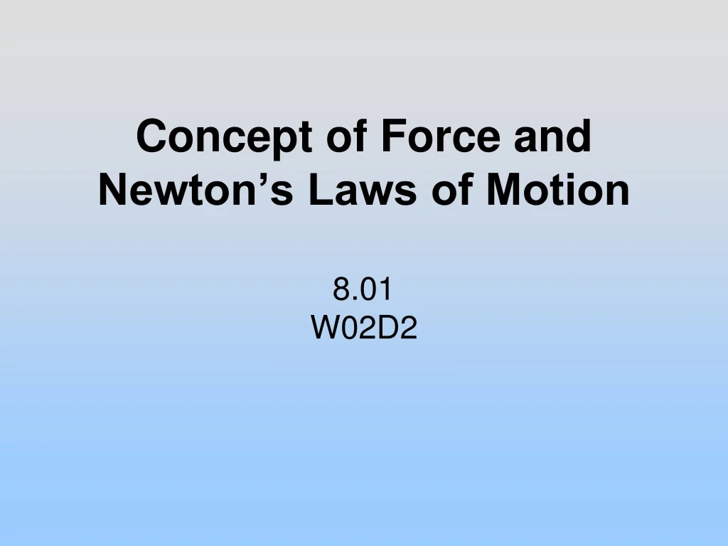 concept of force and newton s laws of motion 8 01 w02d2