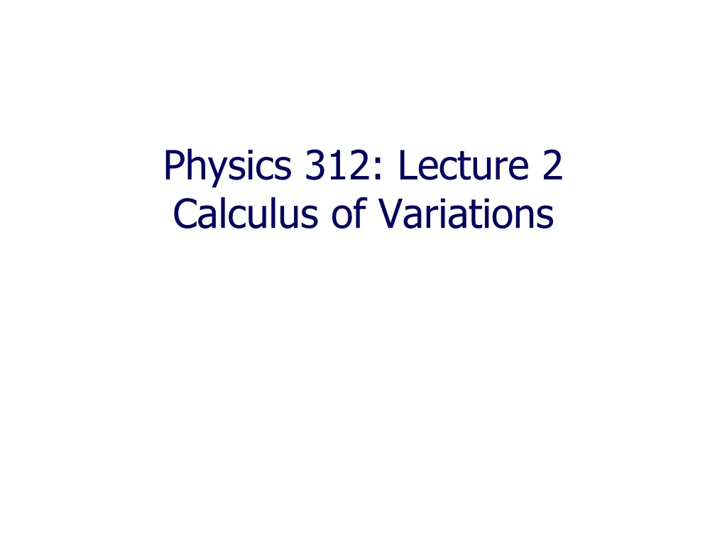 physics 312 lecture 2 calculus of variations