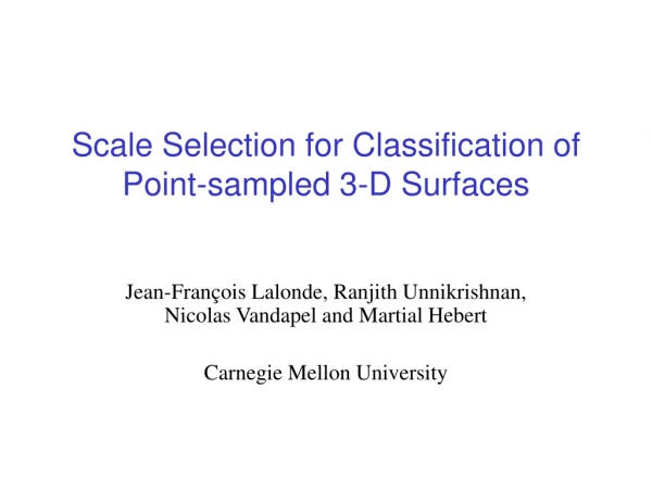 Scale Selection for Classification of Point-sampled 3-D Surfaces