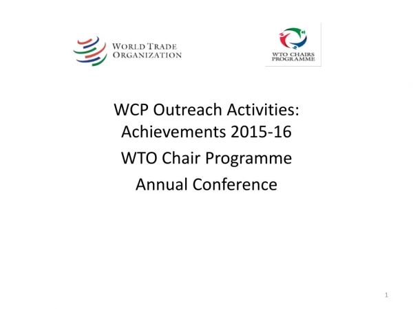 WCP Outreach Activities: Achievements 2015-16  WTO Chair Programme Annual Conference