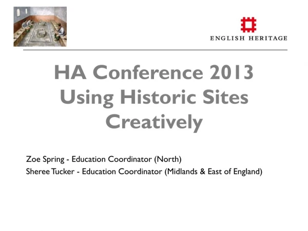 HA Conference 2013 Using Historic Sites Creatively