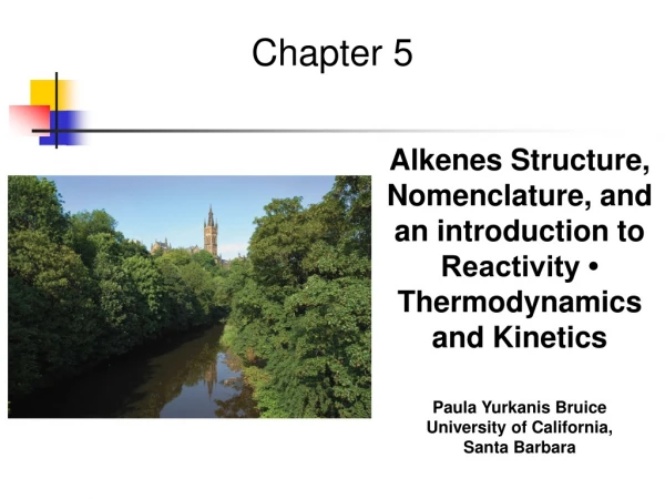 Alkenes Structure, Nomenclature, and an introduction to Reactivity • Thermodynamics and Kinetics