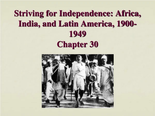 Striving for Independence: Africa, India, and Latin America, 1900-1949 Chapter 30