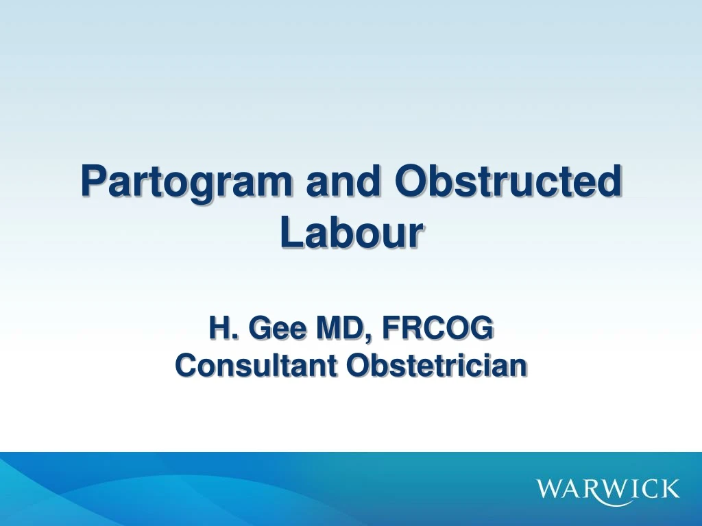 partogram and obstructed labour h gee md frcog consultant obstetrician