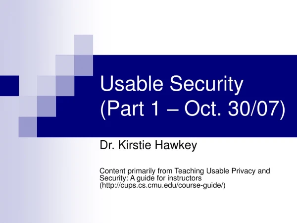 Usable Security  (Part 1 – Oct. 30/07)