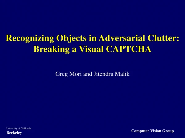 Recognizing Objects in Adversarial Clutter: Breaking a Visual CAPTCHA