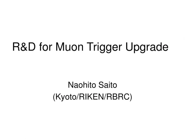 R&amp;D for Muon Trigger Upgrade