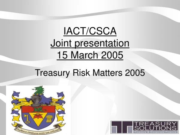 IACT/CSCA Joint presentation  15 March 2005